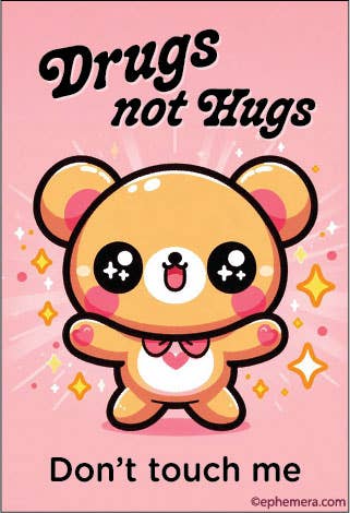 MAGNET: DRUGS, not hugs. Don't touch me.