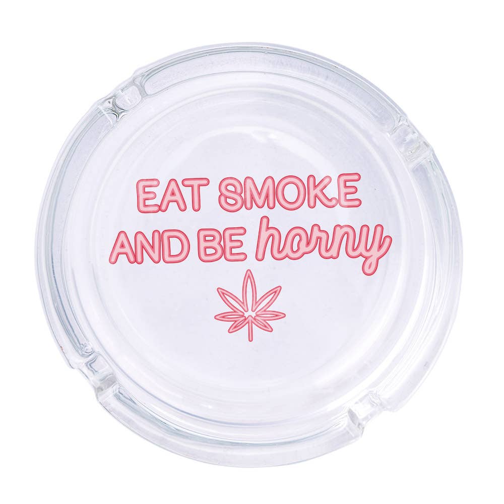 Eat Smoke and Be Horny Glass Ashtray