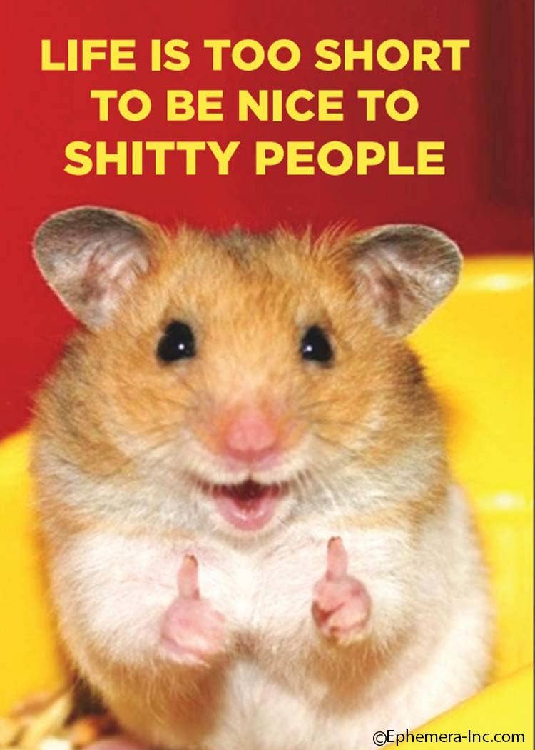 Magnet-Life is too short to be nice to shitty people.