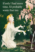 MAGNET: If only I had more time, I'd probably waste  that