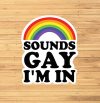 Sounds Gay I'm In Sticker