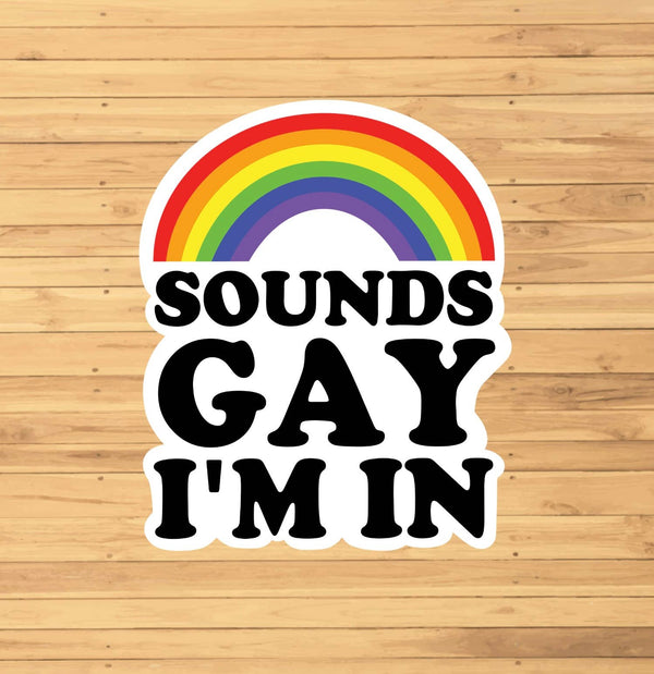 Sounds Gay I'm In Sticker