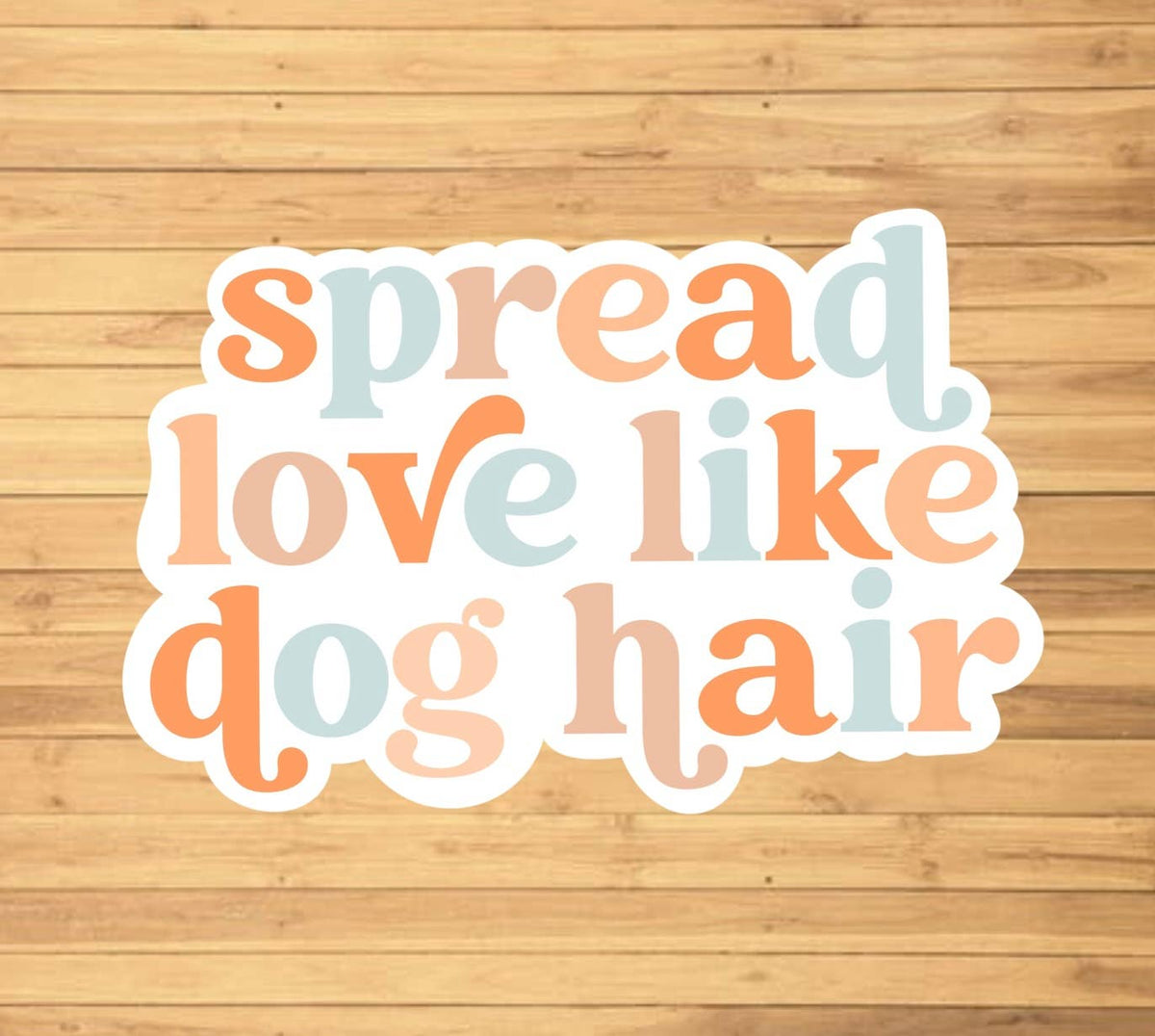 Spread Love Like Dog Hair Sticker