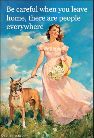 MAGNET: Be careful when you leave home, there are people