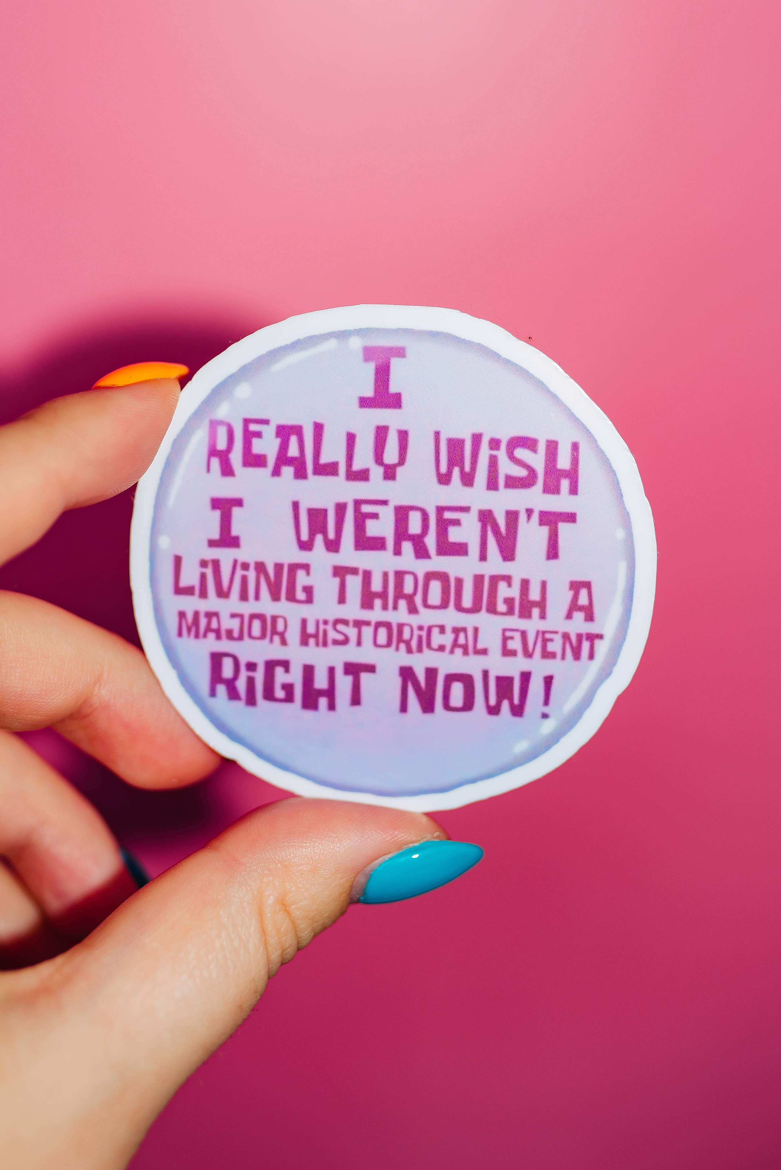 I Wish I Weren't Living Through A Historical Event Sticker