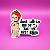 Don't Talk To Me or My Sonny | Weastherproof Sticker