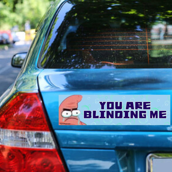 You are blinding me Patrick Star