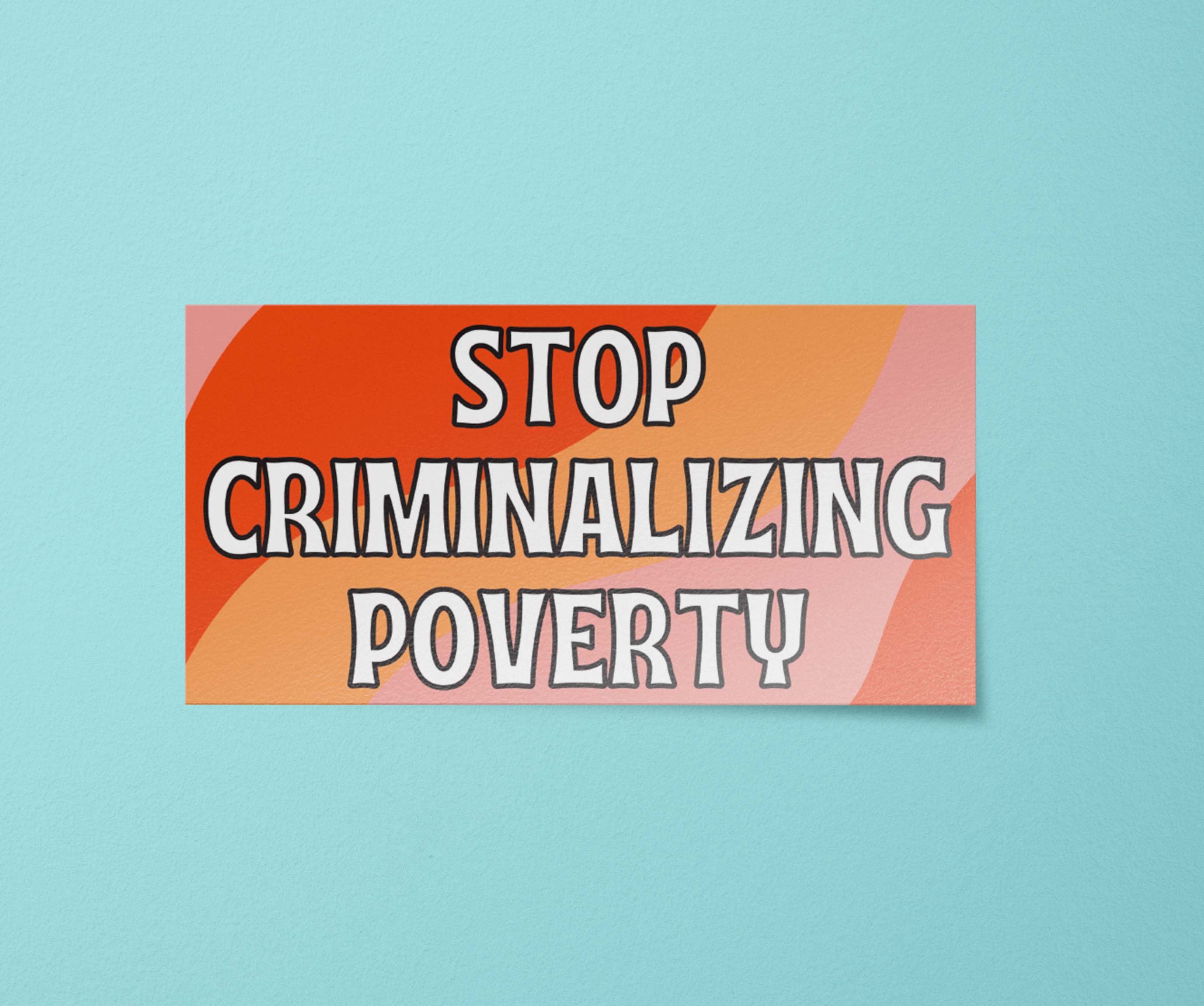 Stop Criminalizing Poverty Sticker