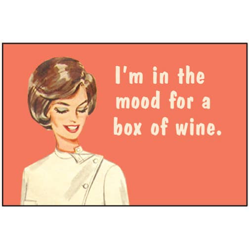 Magnet-I'm in the mood for a box of wine.