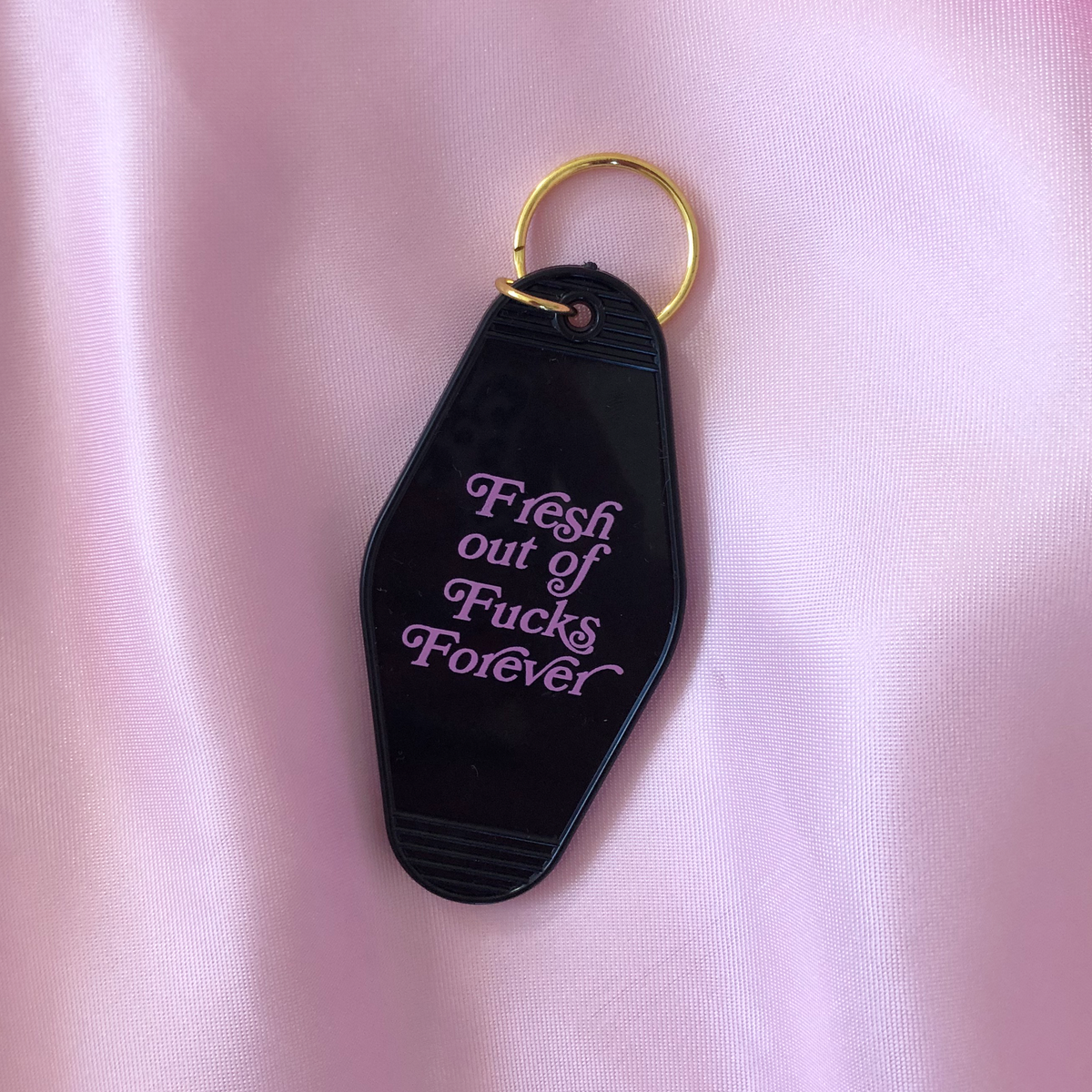 Fresh out of Fucks Forever Keychain