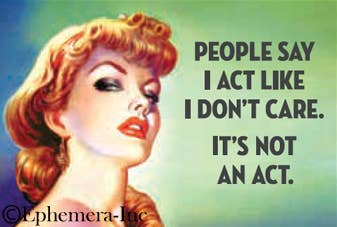 Magnet-People say I act like I don't care. It's not an act.