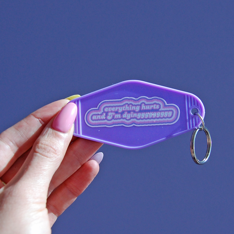 Everything Hurts and I'm Dying Keychain