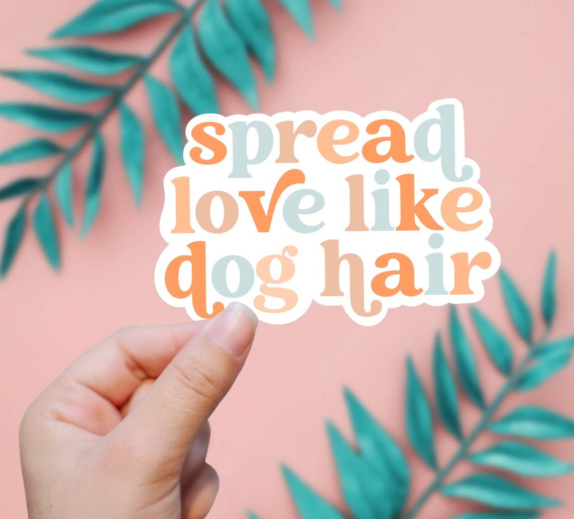 Spread Love Like Dog Hair Sticker