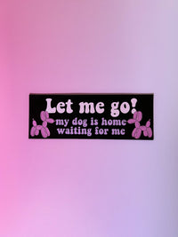 Let Me Go Car Magnet