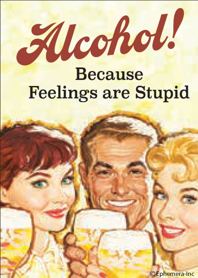 Magnet-Alcohol! Because feelings are stupid