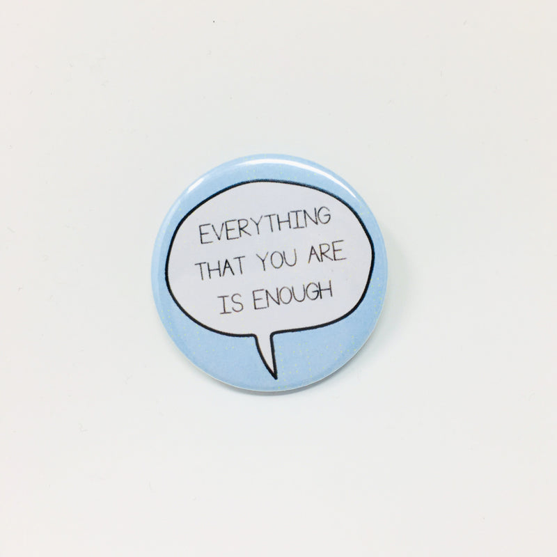 Everything That You Are Is Enough Button