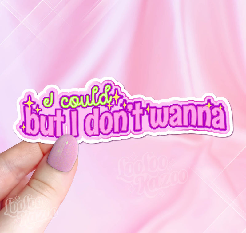 I Could But I Don't Want To Vinyl Sticker