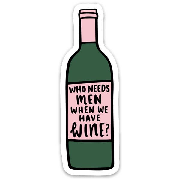 Who Needs Men When We Have Wine Sticker