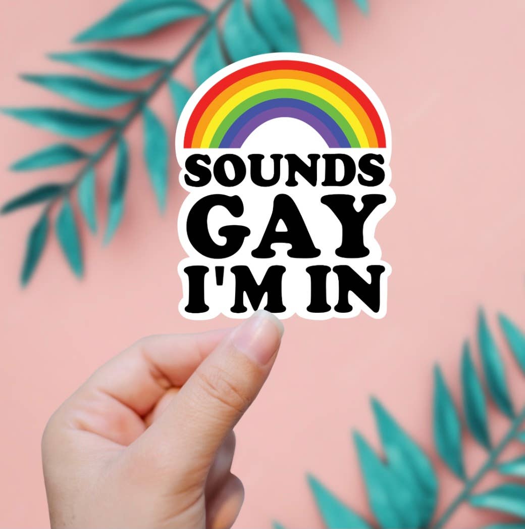 Sounds Gay I'm In Sticker