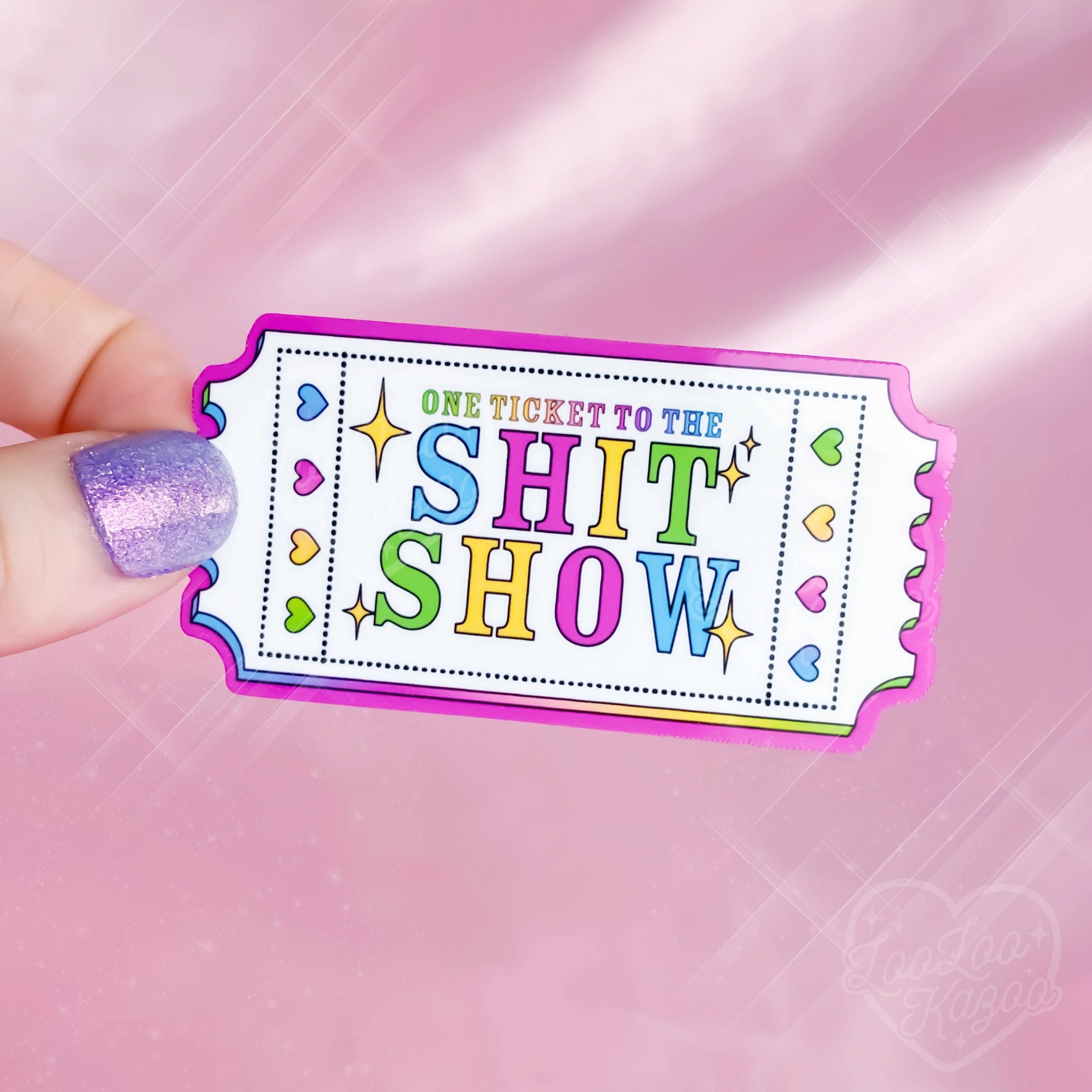 One Ticket To the Shit Show Vinyl Sticker
