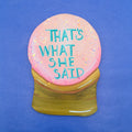 That's What She Said Crystal Ball