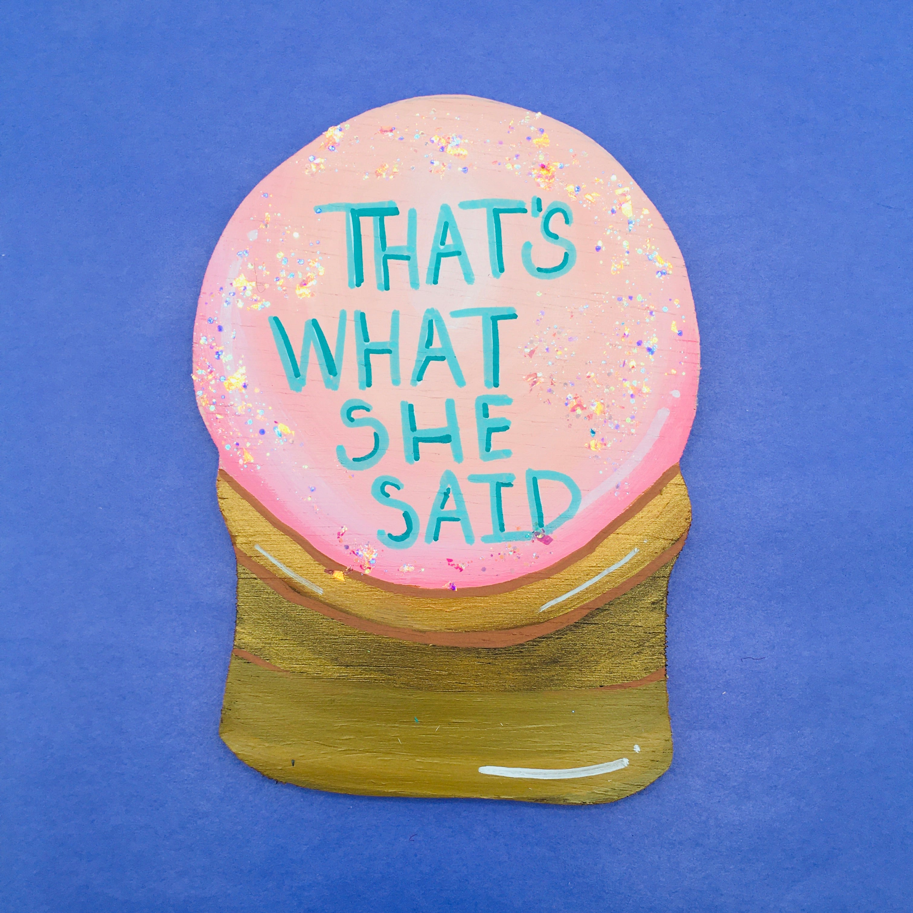 That's What She Said Crystal Ball